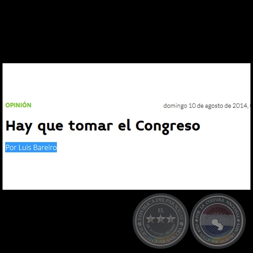 HAY QUE TOMAR EL CONGRESO - Por LUIS BAREIRO - Domingo, 10 de Agosto de 2014